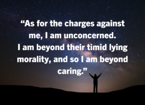 Silhouette of a person with arms raised on a hill under a starry night sky, with the quote: “As for the charges against me, I am unconcerned. I am beyond their timid lying morality, and so I am beyond caring.”