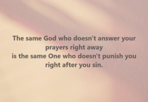 "The same God who doesn't answer your prayers right away is the same One who doesn't punish you right after you sin." on a soft pastel background, text-only image