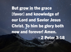 Night sky filled with stars over jagged mountains, with bold white text displaying the Bible verse: 'But grow in the grace [favor] and knowledge of our Lord and Savior Jesus Christ. To him be glory both now and forever! Amen. - 2 Peter 3:18'
