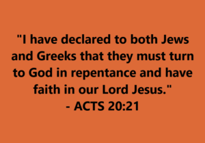 Acts 2021 | Fountain of Life Acts 20:21 quote about turning to God in repentance and faith in Jesus on an orange gradient background