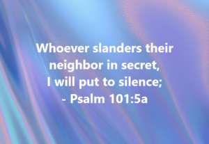 Psalm 1015 | Fountain of Life Psalm 101:5a quote: 'Whoever slanders their neighbor in secret, I will put to silence' on a blue–purple gradient background.