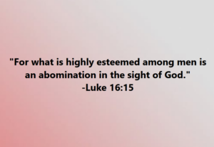 Luke 1615 | Fountain of Life Quote: 'For what is highly esteemed among men is an abomination in the sight of God.' — Luke 16:15 on a soft pink-to-gray gradient background.