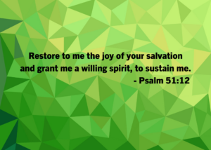 Psalm 5112 | Fountain of Life Green geometric background featuring the Bible verse: "Restore to me the joy of your salvation and grant me a willing spirit, to sustain me." — Psalm 51:12