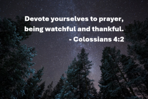 Colossians 42 | Fountain of Life Night sky with stars above a dark forest, overlaid with the bold white quote: 'Devote yourselves to prayer, being watchful and thankful. - Colossians 4:2'