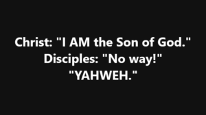Yahwey | Fountain of Life Christ: “I AM the Son of God.” Disciples: “No way!” “YAHWEH.” (bold white text on black background)