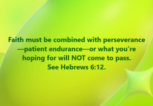 faith perseverance | Fountain of Life Bright lime-green abstract background with a Bible quote: 'Faith must be combined with perseverance—patient endurance—or what you’re hoping for will NOT come to pass. Hebrews 6:12'