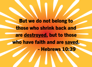 Hebrews 1039 | Fountain of Life Sunburst orange background with bold black text displaying Hebrews 10:39: 'But we do not belong to those who shrink back and are destroyed, but to those who have faith and are saved.'