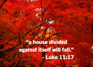 Luke 1116 | Fountain of Life Autumn red foliage background with bold white quote: 'a house divided against itself will fall.' — Luke 11:17