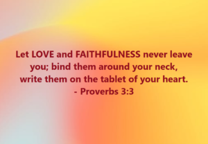 Proverbs 33 | Fountain of Life Inspirational Bible verse text on a warm yellow–orange gradient background: 'Let LOVE and FAITHFULNESS never leave you... Proverbs 3:3'