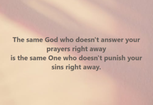 Sin and punishment | Fountain of Life Quote: 'The same God who doesn't answer your prayers right away is the same One who doesn't punish your sins right away.' on a soft peach gradient background.